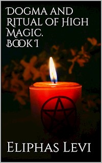 Dogma and Ritual of High Magic. Book I - Eliphas Levi - E-Book