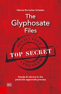 The Glyphosate Files - Helmut Burtscher-Schaden - E-Book