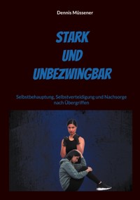 Stark und Unbezwingbar - Dennis Müssener - E-Book