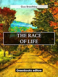 The Race of Life - Guy Broothby - E-Book