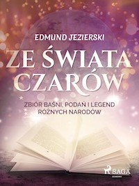 Ze świata czarów: zbiór baśni, podań i legend różnych narodów - Edmund Jezierski - E-Book