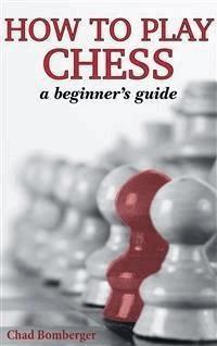 How To Play Chess - Chad Bomberger - E-Book