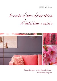 Secrets d'une décoration d'intérieur reussie - MAJA MJ. Jasor - E-Book