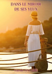 Dans le miroir de ses yeux - Carole Natalie - E-Book