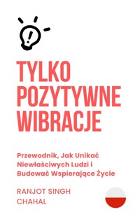 Tylko Pozytywne Wibracje - Ranjot Singh Chahal - E-Book