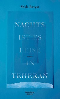 Nachts ist es leise in Teheran - Shida Bazyar - E-Book