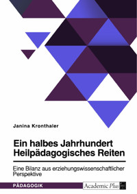Ein halbes Jahrhundert Heilpädagogisches Reiten. Eine Bilanz aus erziehungswissenschaftlicher Perspektive - Janina Kronthaler - E-Book