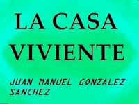 La Casa Viviente Shiastemback - Juan Manuel Gonzalez Sanchez - E-Book