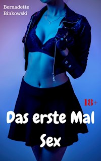 Das erste Mal Sex - Bernadette Binkowski - E-Book