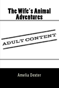 The Wife's Animal Adventures: Taboo Erotica - Amelia Dexter - E-Book