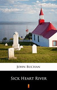 Sick Heart River - John Buchan - E-Book