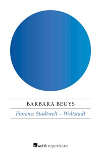 Florenz: Stadtwelt – Weltstadt - Barbara Beuys - E-Book