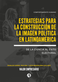 Estrategias para la Construcción de la Imagen Política en Latinoamérica - Lucía Magdalena Collado - E-Book