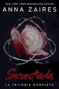 Secuestrada: La trilogía completa - Anna Zaires - E-Book