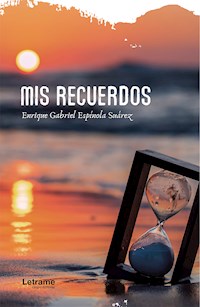 Mis recuerdos - Enrique Gabriel Espínola Suárez - E-Book