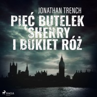 Pięć butelek sherry i bukiet róż - Jonathan Trench - Hörbuch