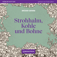 Strohhalm, Kohle und Bohne - Märchenstunde, Folge 190 (Ungekürzt) - Brüder Grimm - Hörbuch