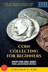 Coin Collecting for Beginners: - Jonathan K. Hari - E-Book
