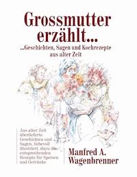 Grossmutter erzählt ... - Manfred A. Wagenbrenner - E-Book