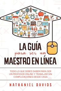 La Guía para ser un Maestro en Línea - Nathaniel Davids - E-Book