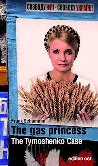 The gas princess. The Tymoshenko Case - Frank Schumann - E-Book
