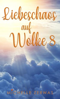 Liebeschaos auf Wolke 8 - Zerwas Michelle - E-Book