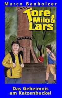 Tore, Milo & Lars - Das Geheimnis am Katzenbuckel - Marco Banholzer - E-Book