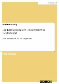 Die Entwicklung der Umsatzsteuer in Deutschland - Miriam Brosig - E-Book