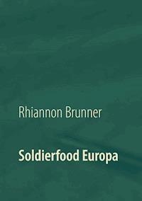 Soldierfood Europa - Rhiannon Brunner - E-Book