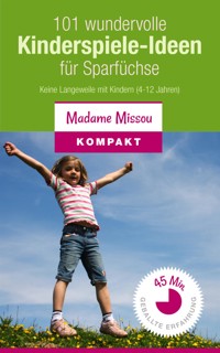 101 wundervolle Kinderspiele-Ideen für Sparfüchse - Keine Langeweile mit Kindern (4-12 Jahre) - Madame Missou - E-Book