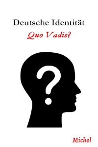 Deutsche Identität: Quo Vadis - Michel G. - E-Book