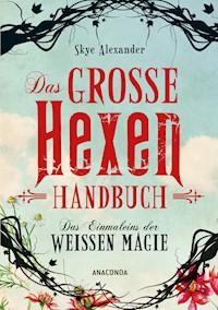 Das große Hexen-Handbuch der weißen Magie. - Skye Alexander - E-Book