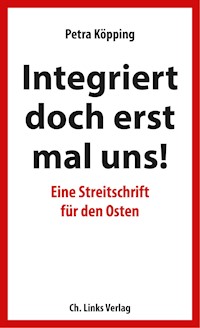 Integriert doch erst mal uns! - Petra Köpping - E-Book