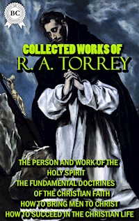 Collected Works of R. A. Torrey - R. A. Torrey - E-Book