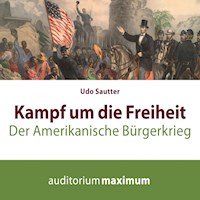 Kampf um die Freiheit - Der amerikanische Bürgerkrieg (Ungekürzt) - Udo Sautter - Hörbuch