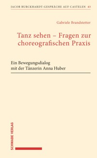 Tanz sehen – Fragen zur choreographischen Praxis - Gabriele Brandstetter - E-Book