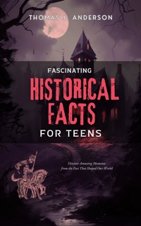 Fascinating Historical Facts for Teens - Thomas J. Anderson - E-Book