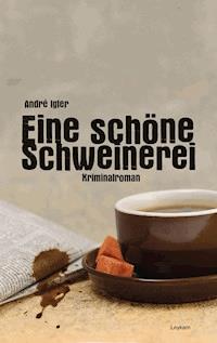 Eine schöne Schweinerei - André Igler - E-Book