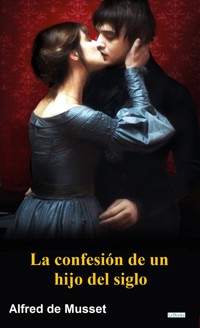 La Confesión de un hijo del siglo - Alfred de Musset - Alfred De Musset - E-Book
