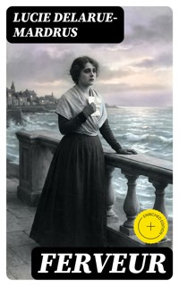 Ferveur - Lucie Delarue-Mardrus - E-Book