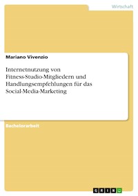 Internetnutzung von Fitness-Studio-Mitgliedern und Handlungsempfehlungen für das Social-Media-Marketing - Mariano Vivenzio - E-Book