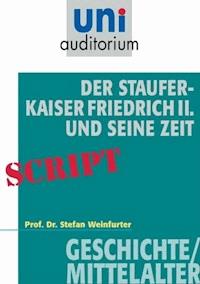 Der Staufer-Kaiser Friedrich der II. und seine Zeit - Stefan Weinfurter - E-Book