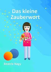 Das kleine Zauberwort - Beatrix Nagy - E-Book
