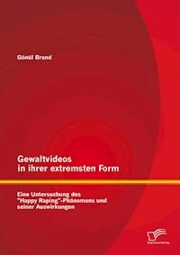 Gewaltvideos in ihrer extremsten Form: Eine Untersuchung des "Happy Raping"-Phänomens und seiner Auswirkungen - Gönül Brand - E-Book
