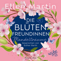 Die Blütenfreundinnen – Mandelträume - Ellen Martin - Hörbuch