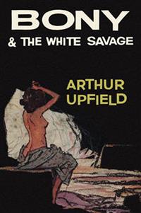 Bony and the White Savage - Arthur W. Upfield - E-Book