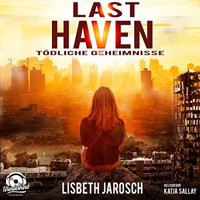 Last Haven - Tödliche Geheimnisse (ungekürzt) - Lisbeth Jarosch - Hörbuch