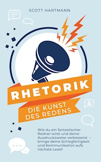 RHETORIK - Die Kunst des Redens - Scott Hartmann - E-Book