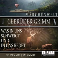 Was in uns schweigt und in uns redet - Gebrüder Grimm - Hörbuch