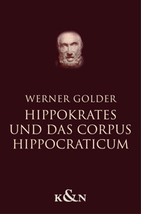 Hippokrates und das Corpus Hippocraticum - Werner Golder - E-Book